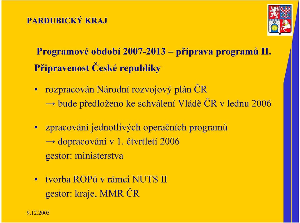 předloženo ke schválení VláděČR v lednu 2006 zpracování jednotlivých