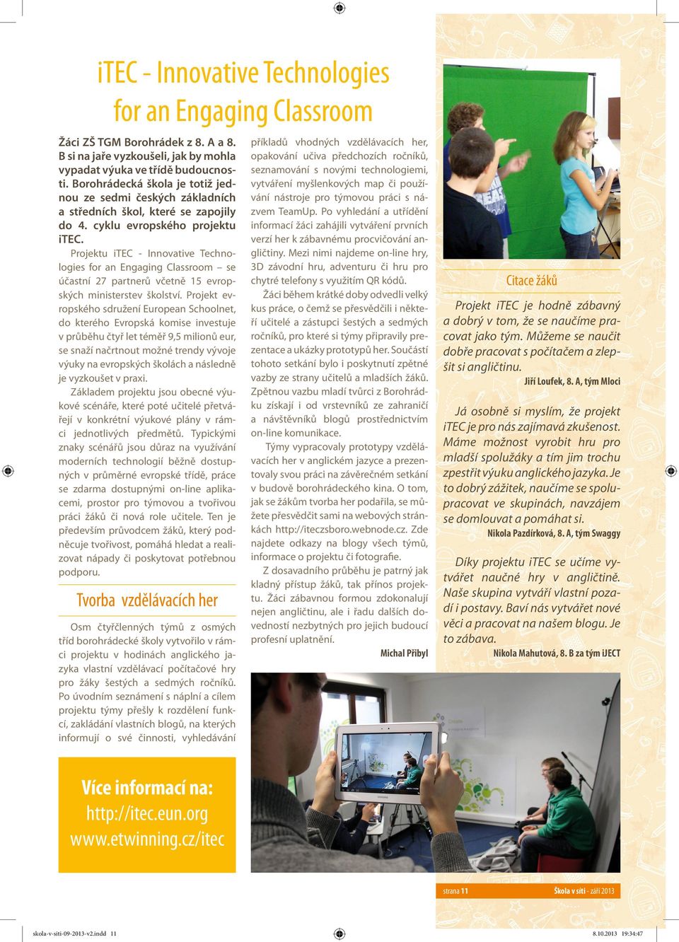 Projektu itec - Innovative Technologies for an Engaging Classroom se účastní 27 partnerů včetně 15 evropských ministerstev školství.