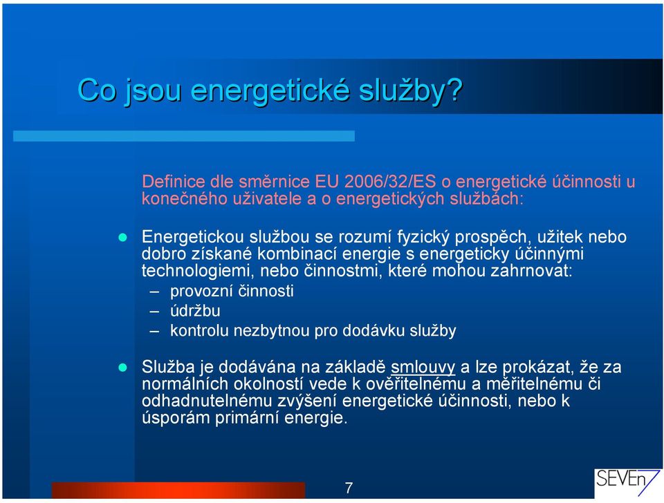 fyzický prospěch, užitek nebo dobro získané kombinací energie s energeticky účinnými technologiemi, nebo činnostmi, které mohou zahrnovat: