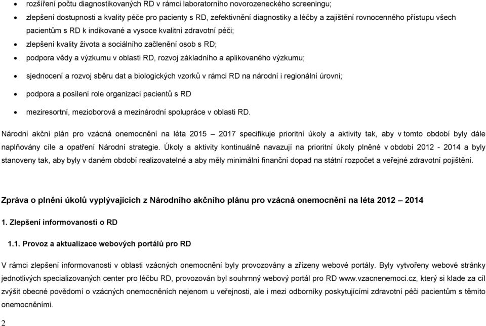 aplikovaného výzkumu; sjednocení a rozvoj sběru dat a biologických vzorků v rámci RD na národní i regionální úrovni; podpora a posílení role organizací pacientů s RD meziresortní, mezioborová a