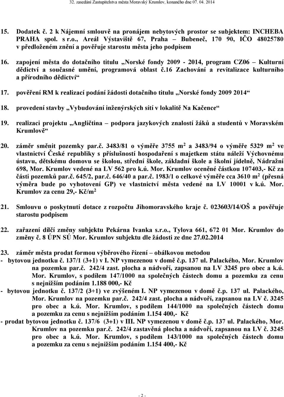 pověření RM k realizací podání žádosti dotačního titulu Norské fondy 2009 2014 18. provedení stavby Vybudování inženýrských sítí v lokalitě Na Kačence 19.