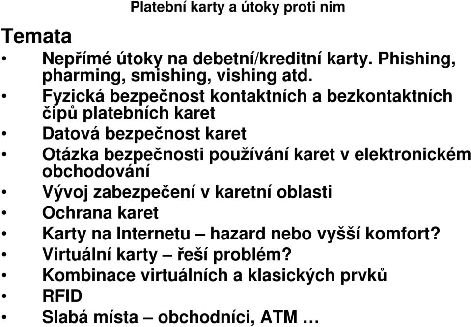 Fyzická bezpečnost kontaktních a bezkontaktních čipů platebních karet Datová bezpečnost karet Otázka bezpečnosti