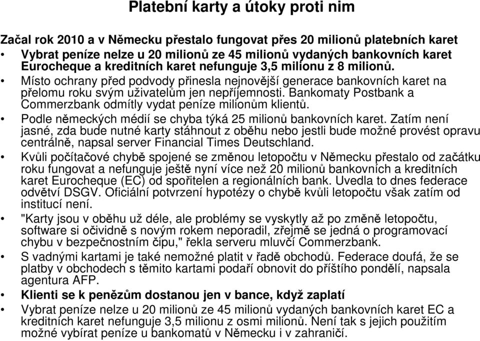 Bankomaty Postbank a Commerzbank odmítly vydat peníze milionům klientů. Podle německých médií se chyba týká 25 milionů bankovních karet.
