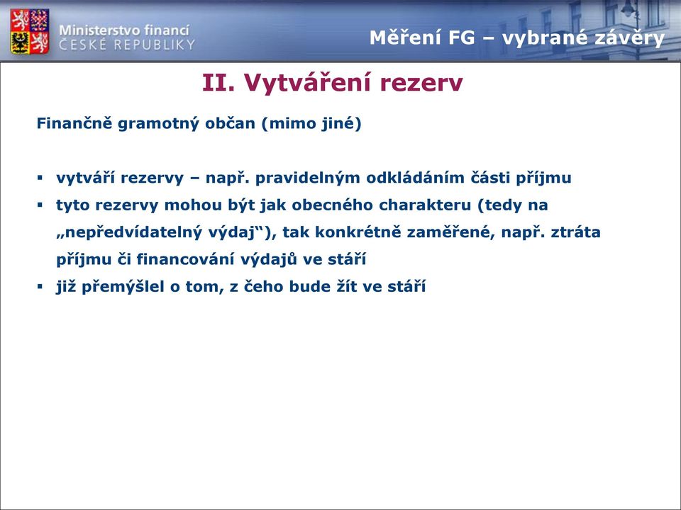 pravidelným odkládáním části příjmu tyto rezervy mohou být jak obecného charakteru