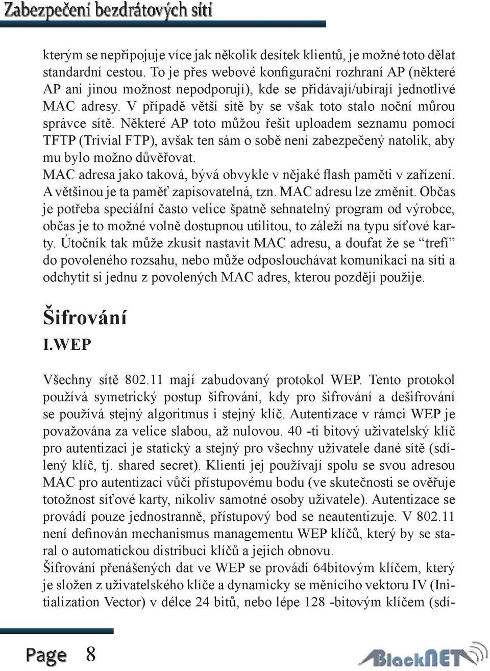 V případě větší sítě by se však toto stalo noční můrou správce sítě.