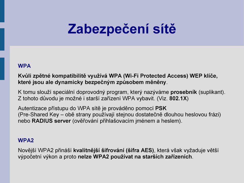 1X) Autentizace přístupu do WPA sítě je prováděno pomocí PSK (Pre-Shared Key obě strany používají stejnou dostatečně dlouhou heslovou frázi) nebo RADIUS server