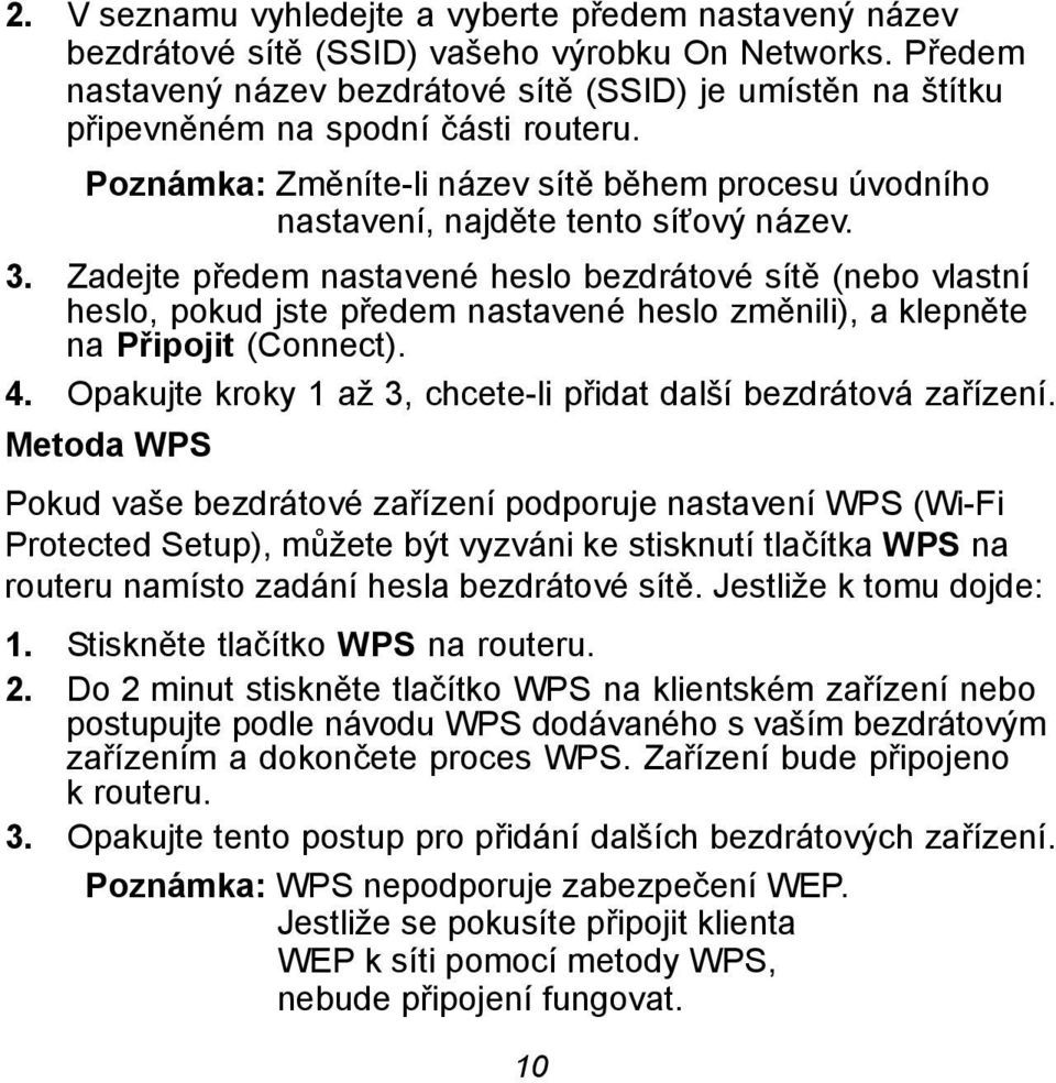 Zadejte předem nastavené heslo bezdrátové sítě (nebo vlastní heslo, pokud jste předem nastavené heslo změnili), a klepněte na Připojit (Connect). 4.