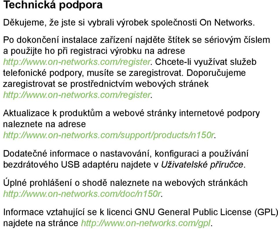 Chcete-li využívat služeb telefonické podpory, musíte se zaregistrovat. Doporučujeme zaregistrovat se prostřednictvím webových stránek http://www.on-networks.com/register.