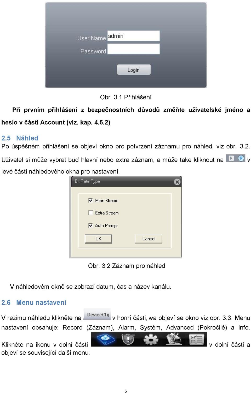 Uživatel si může vybrat buď hlavní nebo extra záznam, a může take kliknout na v levé části náhledového okna pro nastavení. Obr. 3.