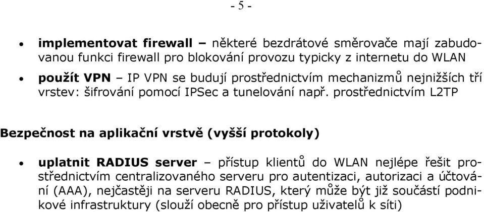 prostřednictvím L2TP Bezpečnost na aplikační vrstvě (vyšší protokoly) uplatnit RADIUS server přístup klientů do WLAN nejlépe řešit prostřednictvím