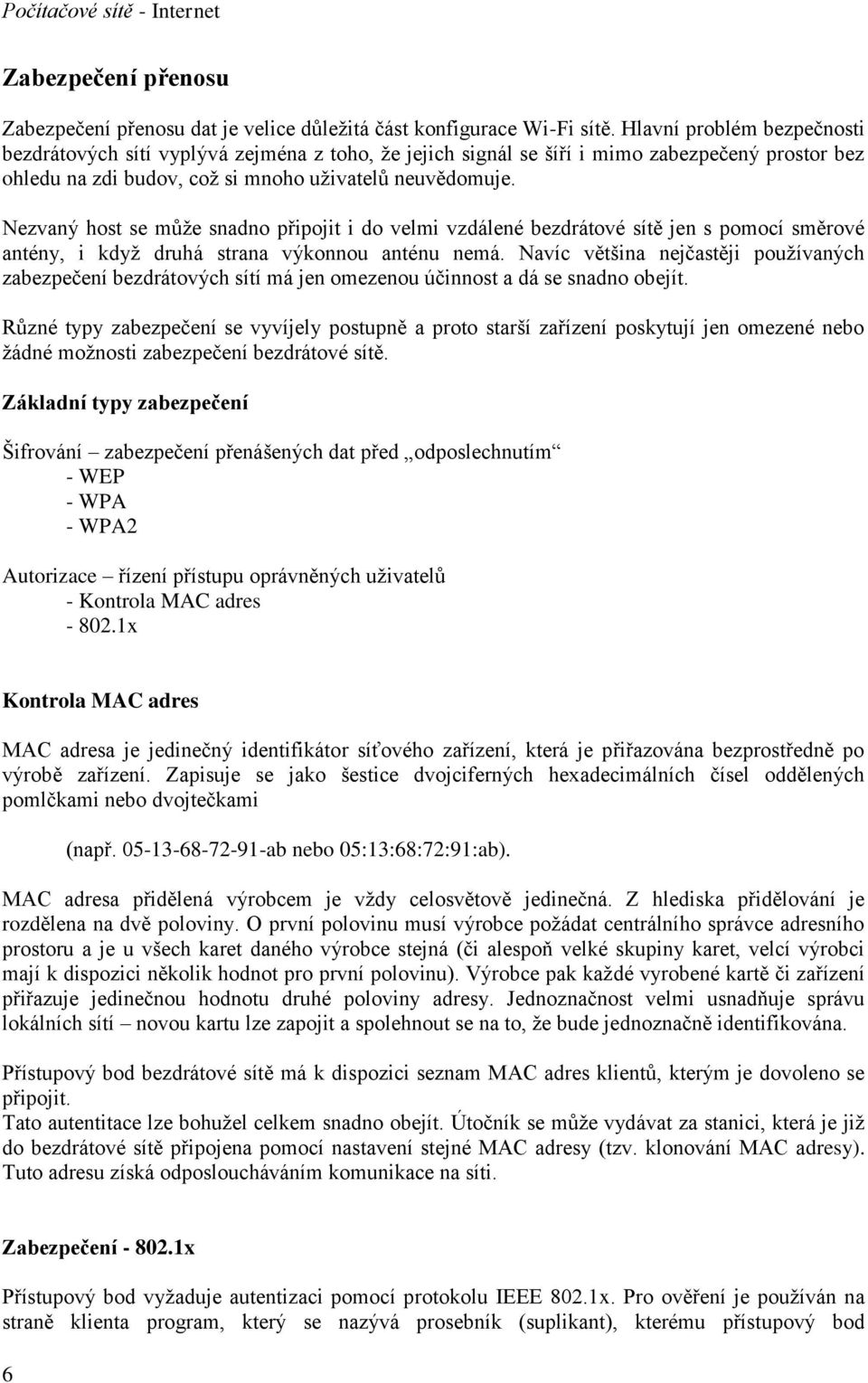 Nezvaný host se může snadno připojit i do velmi vzdálené bezdrátové sítě jen s pomocí směrové antény, i když druhá strana výkonnou anténu nemá.