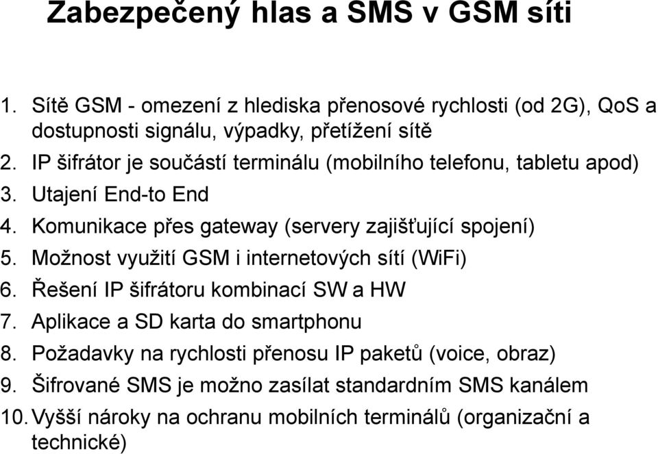 Možnost využití GSM i internetových sítí (WiFi) 6. Řešení IP šifrátoru kombinací SW a HW 7. Aplikace a SD karta do smartphonu 8.