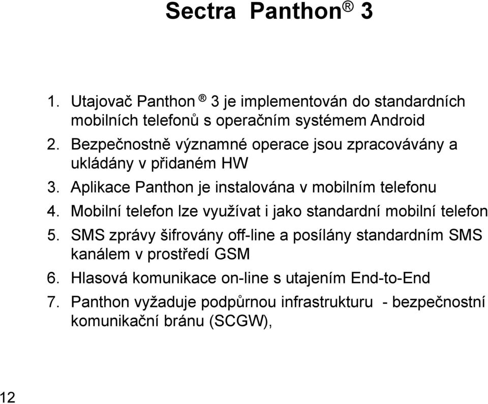 Mobilní telefon lze využívat i jako standardní mobilní telefon 5.