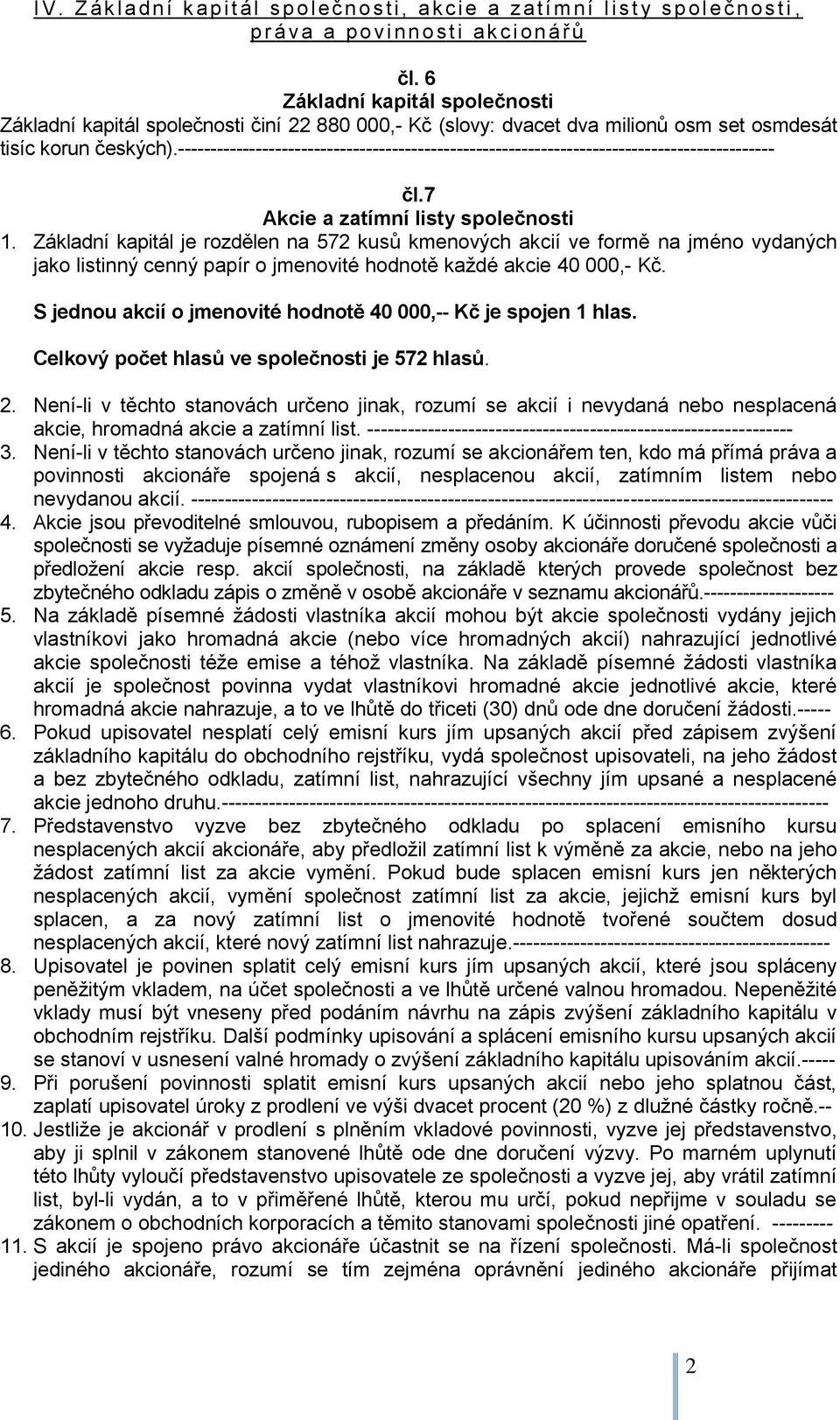 -------------------------------------------------------------------------------------------- čl.7 Akcie a zatímní listy společnosti 1.
