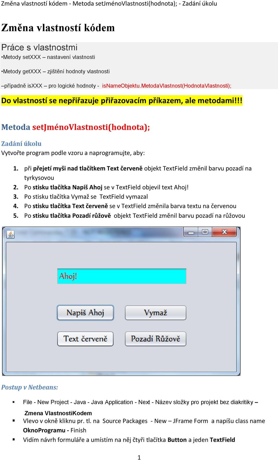 !! Metoda setjménovlastnosti(hodnota); Zadání úkolu Vytvořte program podle vzoru a naprogramujte, aby: 1.