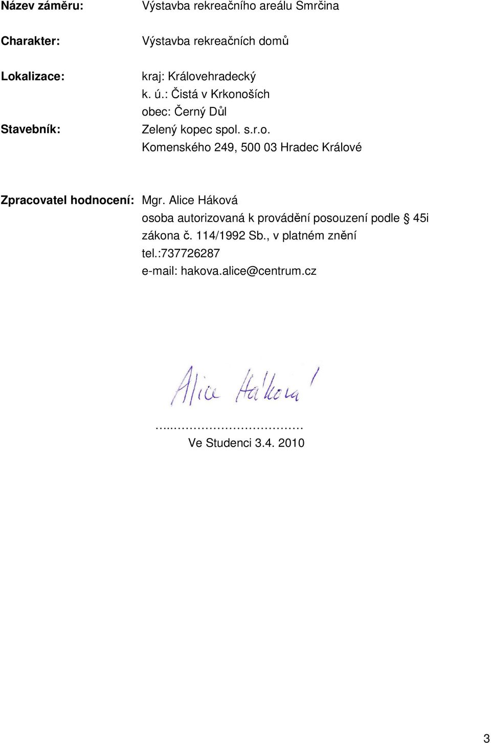 Alice Háková osoba autorizovaná k provádění posouzení podle 45i zákona č. 114/1992 Sb., v platném znění tel.