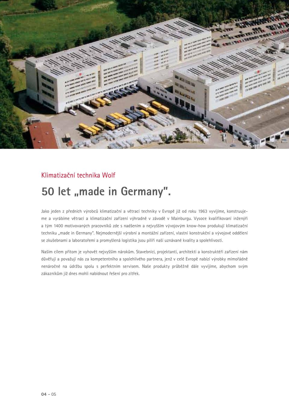 Vysoce kvalifikovaní inženýři a tým 1400 motivovaných pracovníků zde s nadšením a nejvyšším vývojovým know-how produkují klimatizační techniku made in Germany.
