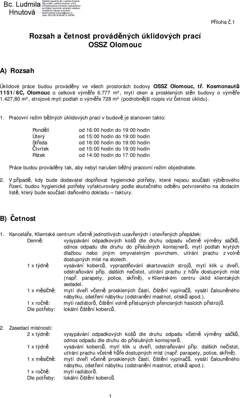 427,80 m², strojové mytí podlah o vým e 728 m² (podrobn jší rozpis viz etnost úklidu). 1.