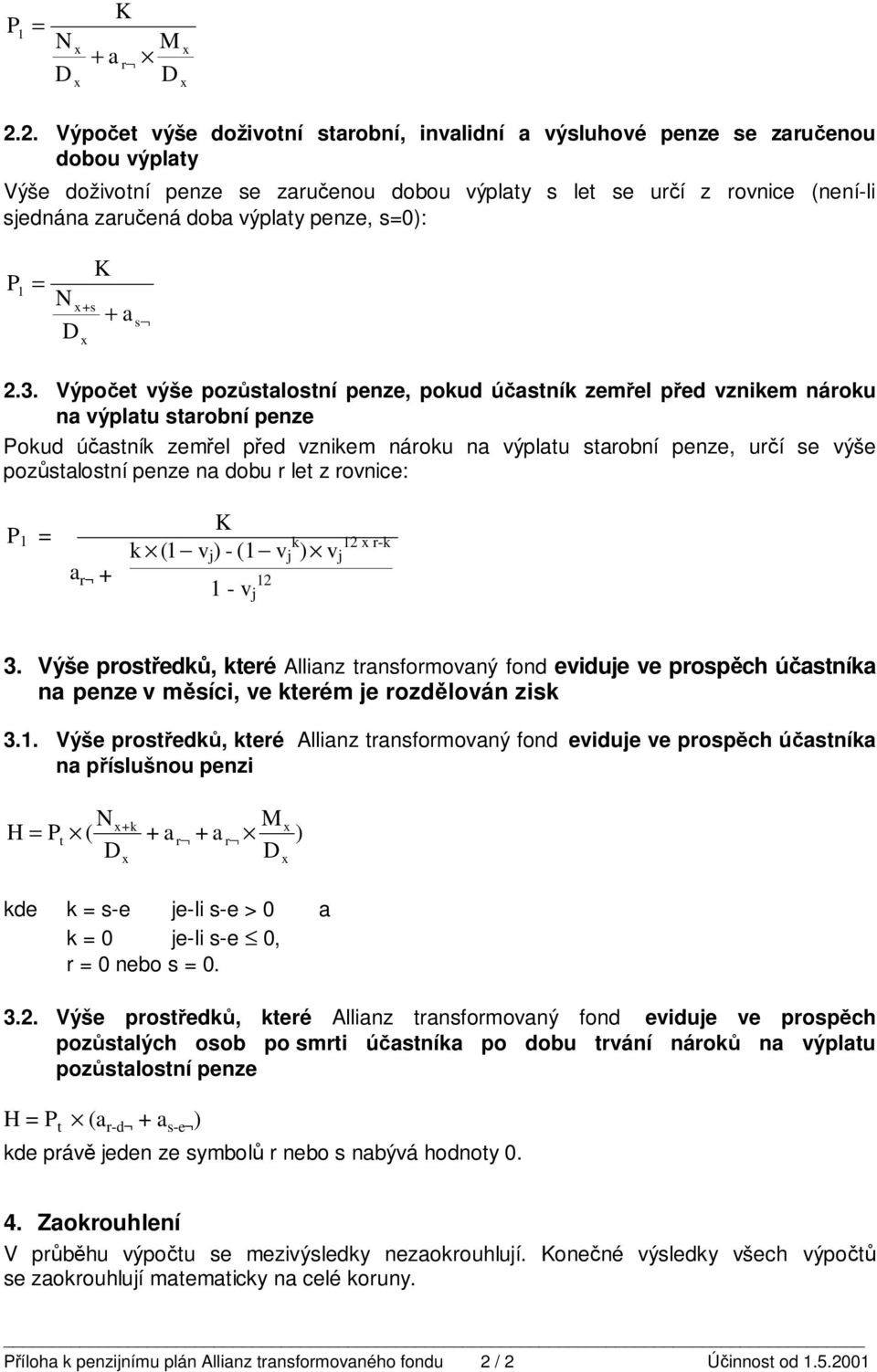 výplaty penze, s=0): P 1 = N D +s K + a s 2.3.