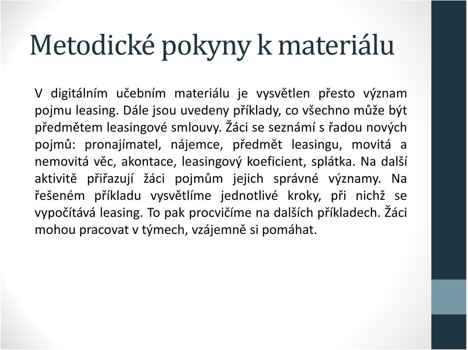 Žáci se seznámí s řadou nových pojmů: pronajímatel, nájemce, předmět leasingu, movitá a nemovitá věc, akontace, leasingový koeficient,