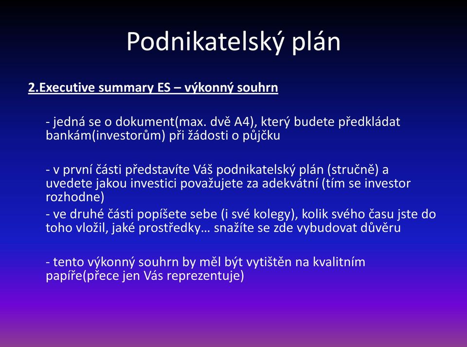 (stručně) a uvedete jakou investici považujete za adekvátní (tím se investor rozhodne) - ve druhé části popíšete sebe (i své