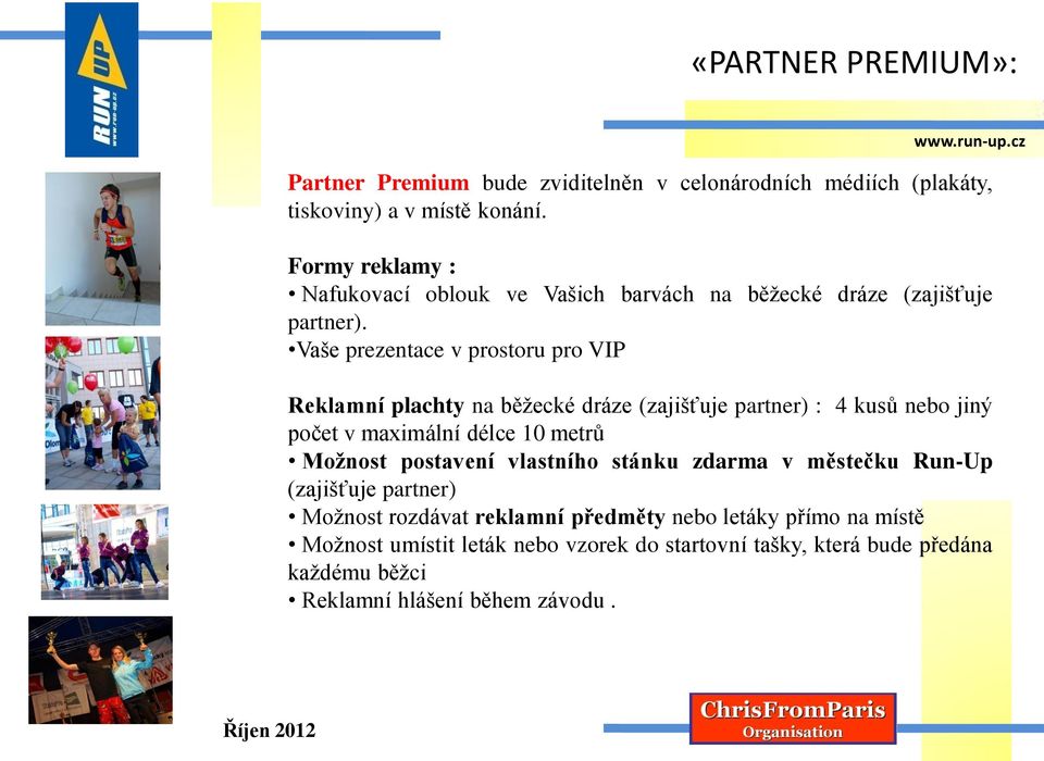 ( partner Vaše prezentace v prostoru pro VIP Reklamní plachty na běžecké dráze (zajišťuje :( partner 4 kusů nebo jiný počet v maximální délce 10 metrů