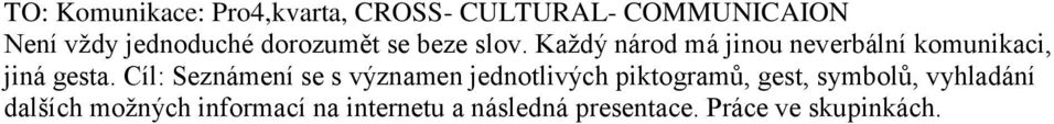 Cíl: Seznámení se s významen jednotlivých piktogramů, gest, symbolů, vyhladání