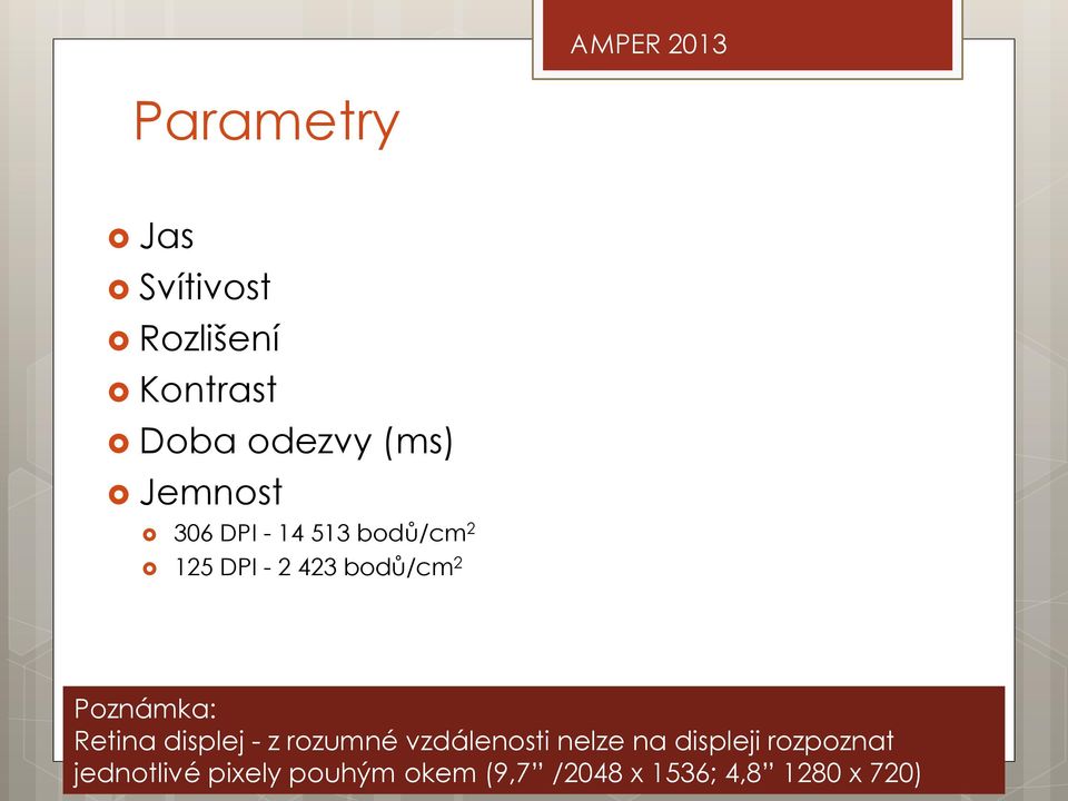 Poznámka: Retina displej - z rozumné vzdálenosti nelze na