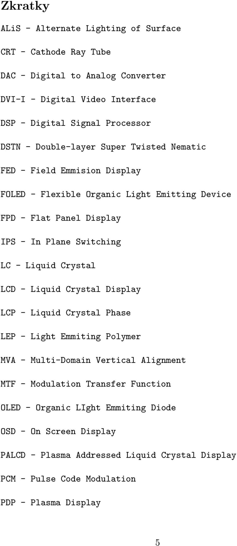 LC - Liquid Crystal LCD - Liquid Crystal Display LCP - Liquid Crystal Phase LEP - Light Emmiting Polymer MVA - Multi-Domain Vertical Alignment MTF - Modulation