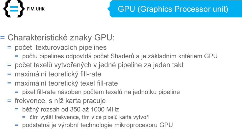 maximální teoretický texel fill-rate = pixel fill-rate násoben počtem texelů na jednotku pipeline = frekvence, s níž karta pracuje