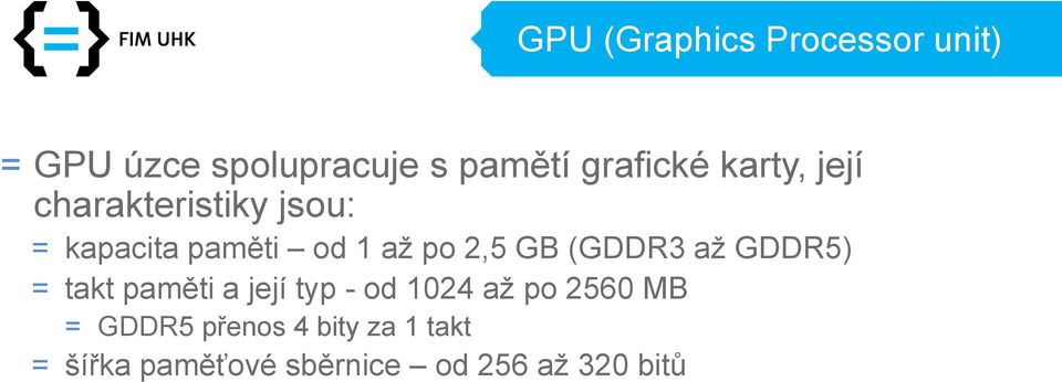 po 2,5 GB (GDDR3 až GDDR5) = takt paměti a její typ - od 1024 až po
