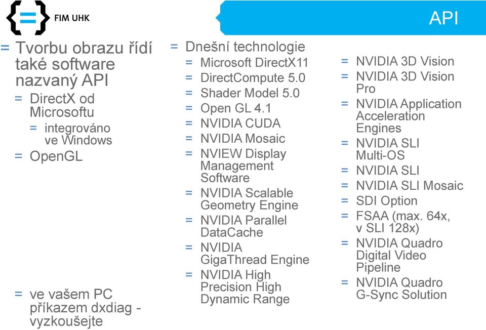 1 = NVIDIA CUDA = NVIDIA Mosaic = NVIEW Display Management Software = NVIDIA Scalable Geometry Engine = NVIDIA Parallel DataCache = NVIDIA GigaThread Engine = NVIDIA High
