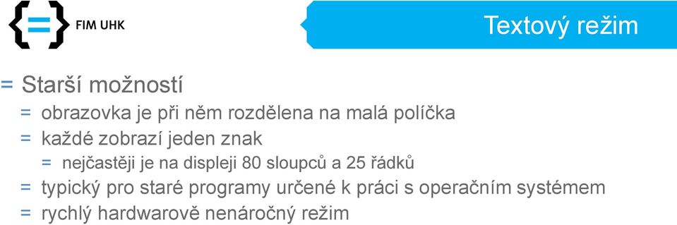 displeji 80 sloupců a 25 řádků = typický pro staré programy