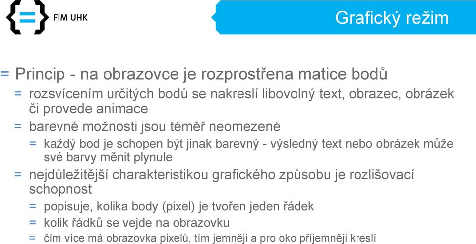 obrázek může své barvy měnit plynule = nejdůležitější charakteristikou grafického způsobu je rozlišovací schopnost = popisuje, kolika