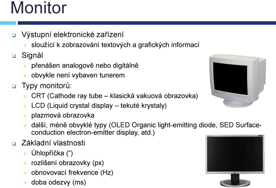 display tekuté krystaly) plazmová obrazovka další, méně obvyklé typy (OLED Organic light-emitting diode, SED Surfaceconduction