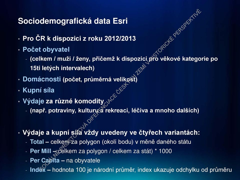 potraviny, kulturu a rekreaci, léčiva a mnoho dalších) Výdaje a kupní síla vždy uvedeny ve čtyřech variantách: - Total celkem za polygon (okolí