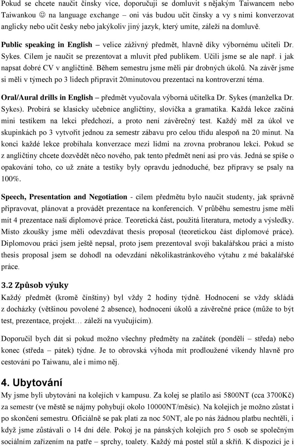 Učili jsme se ale např. i jak napsat dobré CV v angličtině. Během semestru jsme měli pár drobných úkolů.