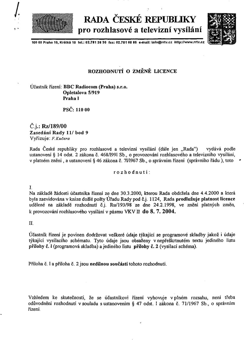 Kučera Rada České republiky pro rozhlasové a televizní vysílání (dále jen Rada") vydává podle ustanovení 14 odst. 2 zákona č. 468/1991 Sb.