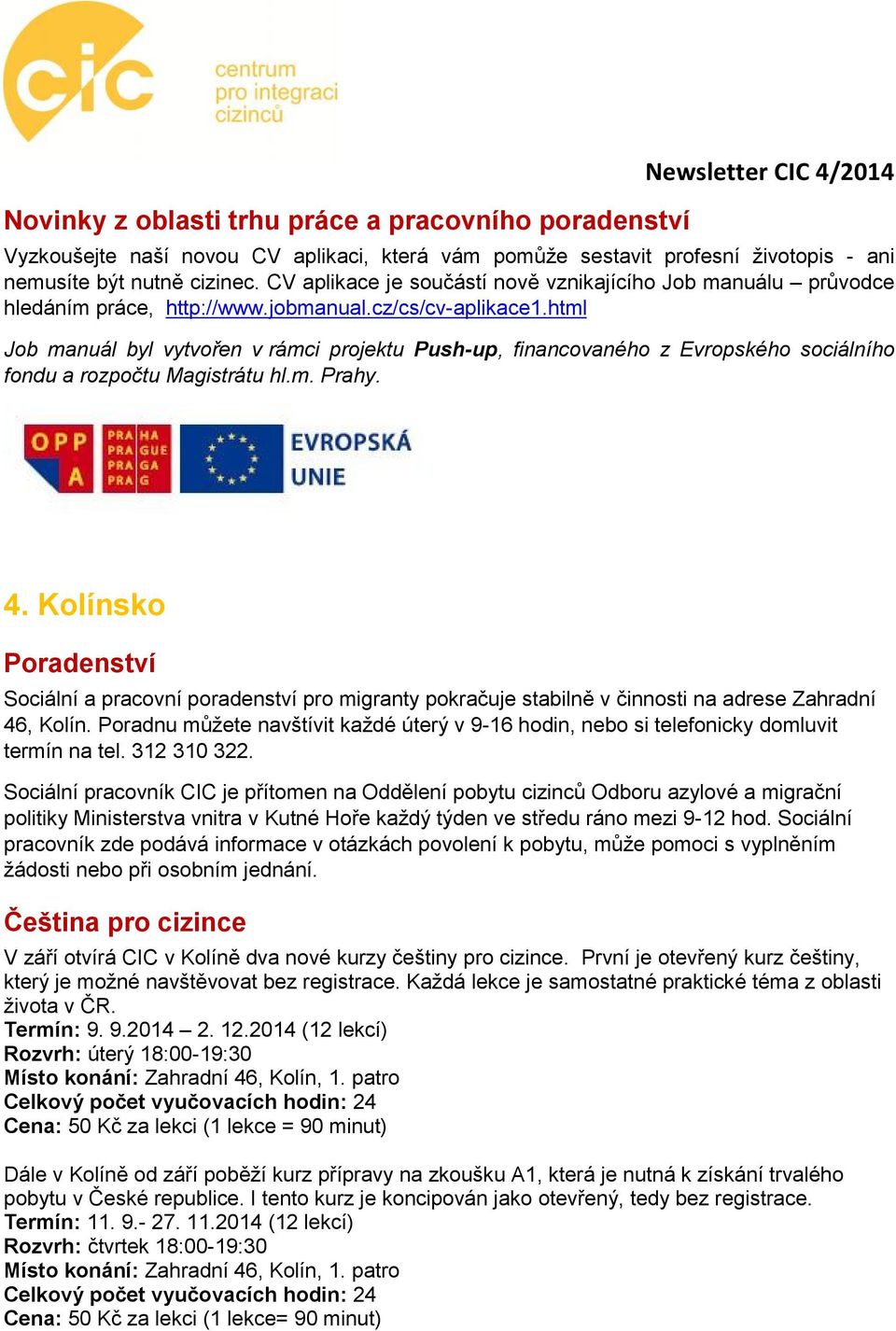 html Job manuál byl vytvořen v rámci projektu Push-up, financovaného z Evropského sociálního fondu a rozpočtu Magistrátu hl.m. Prahy. 4.