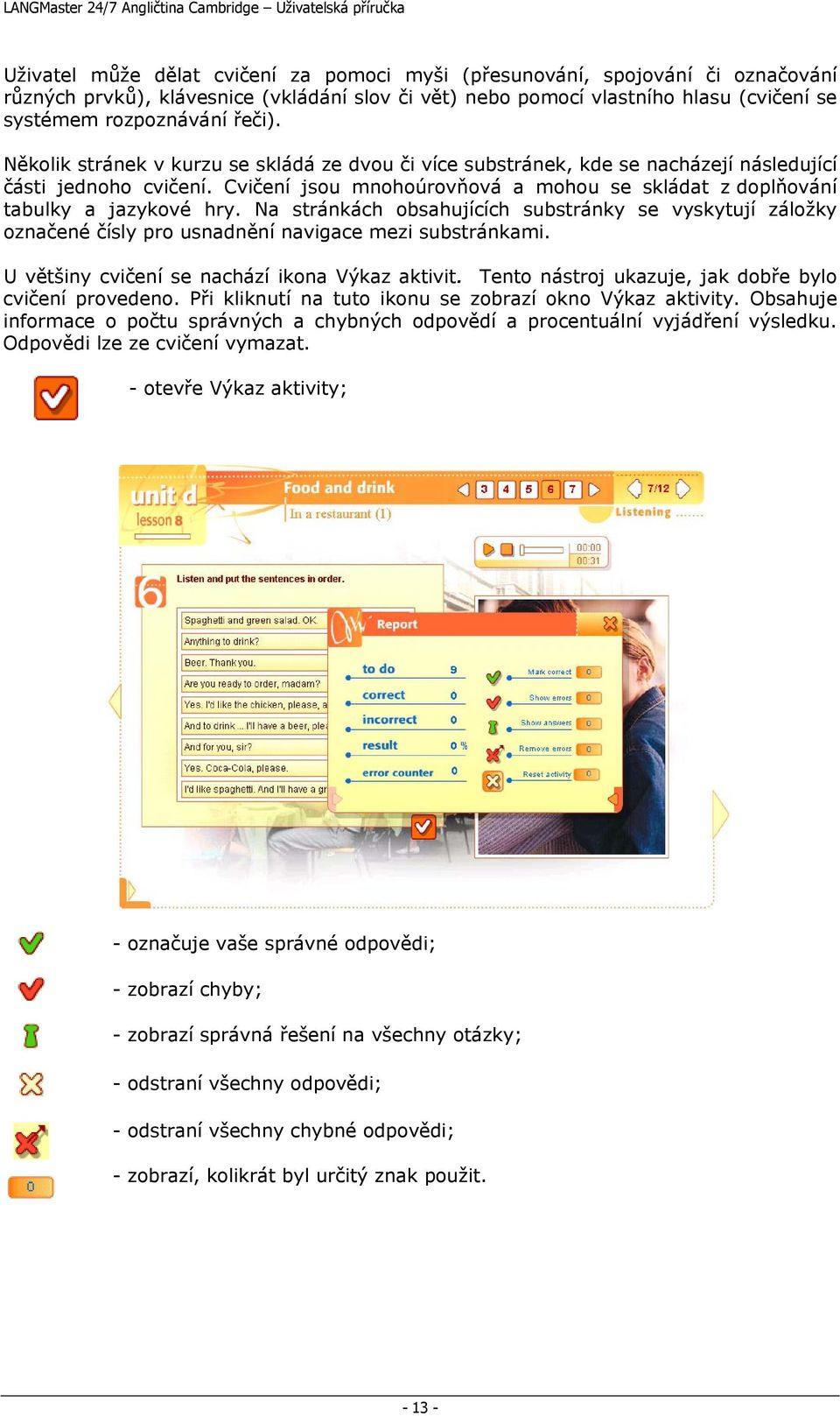 Na stránkách obsahujících substránky se vyskytují záložky označené čísly pro usnadnění navigace mezi substránkami. U většiny cvičení se nachází ikona Výkaz aktivit.
