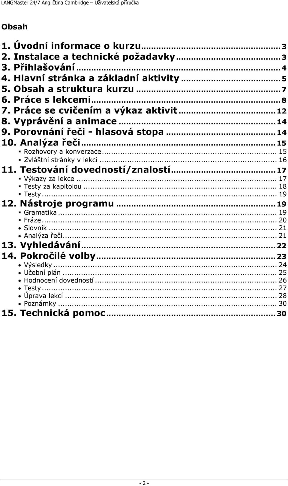 .. 15 Zvláštní stránky v lekci... 16 11. Testování dovedností/znalostí... 17 Výkazy za lekce... 17 Testy za kapitolou... 18 Testy... 19 12. Nástroje programu... 19 Gramatika... 19 Fráze.