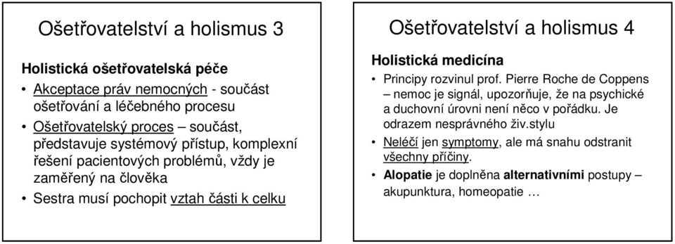 holismus 4 Holistická medicína Principy rozvinul prof.