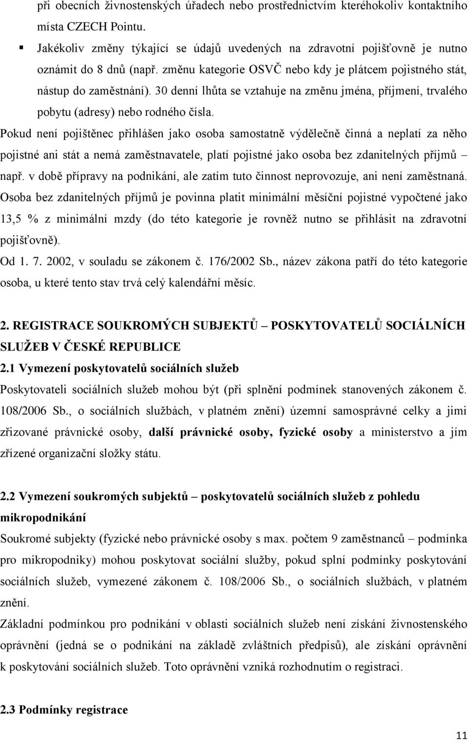 30 denní lhůta se vztahuje na změnu jména, příjmení, trvalého pobytu (adresy) nebo rodného čísla.