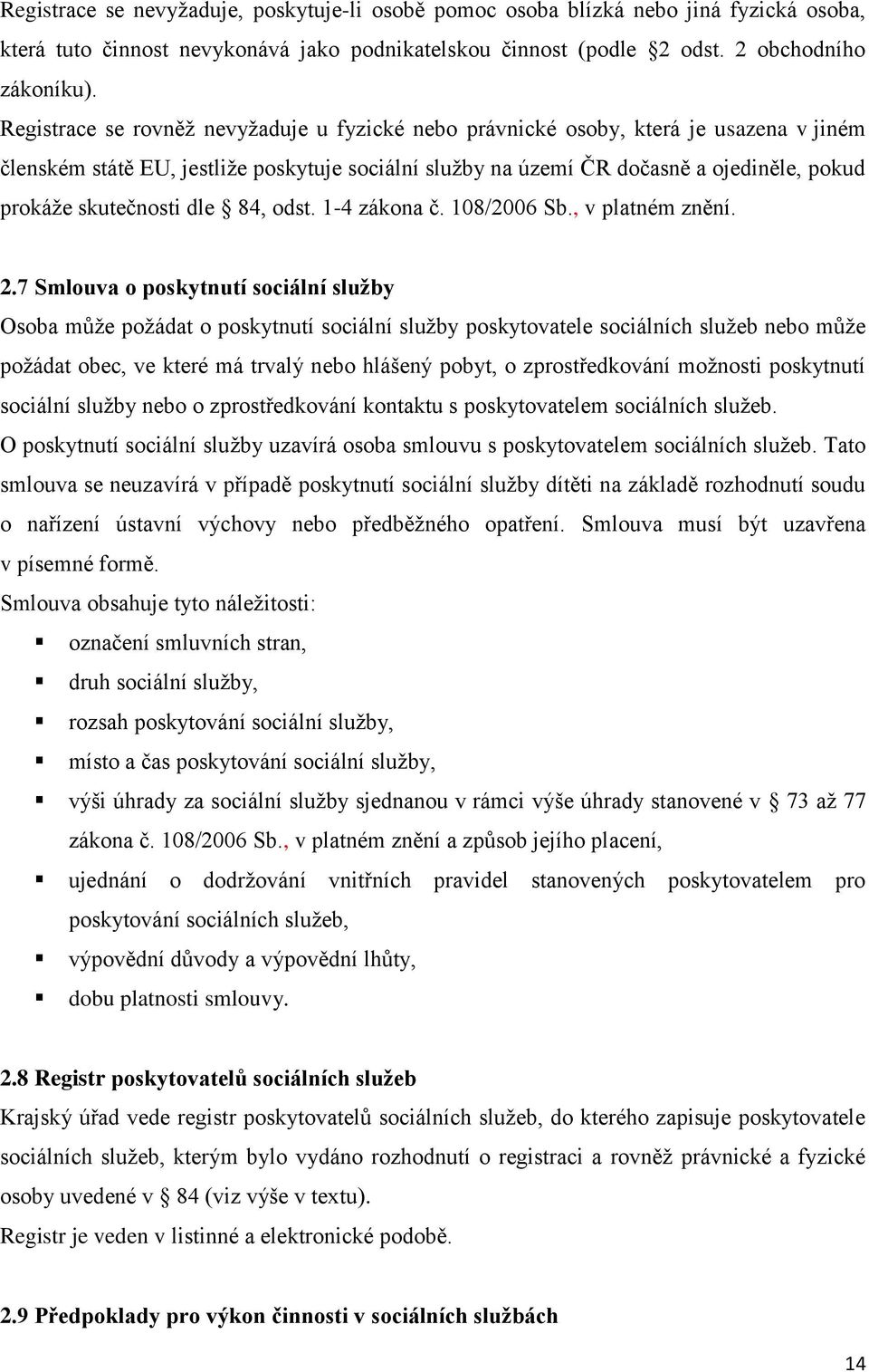 skutečnosti dle 84, odst. 1-4 zákona č. 108/2006 Sb., v platném znění. 2.