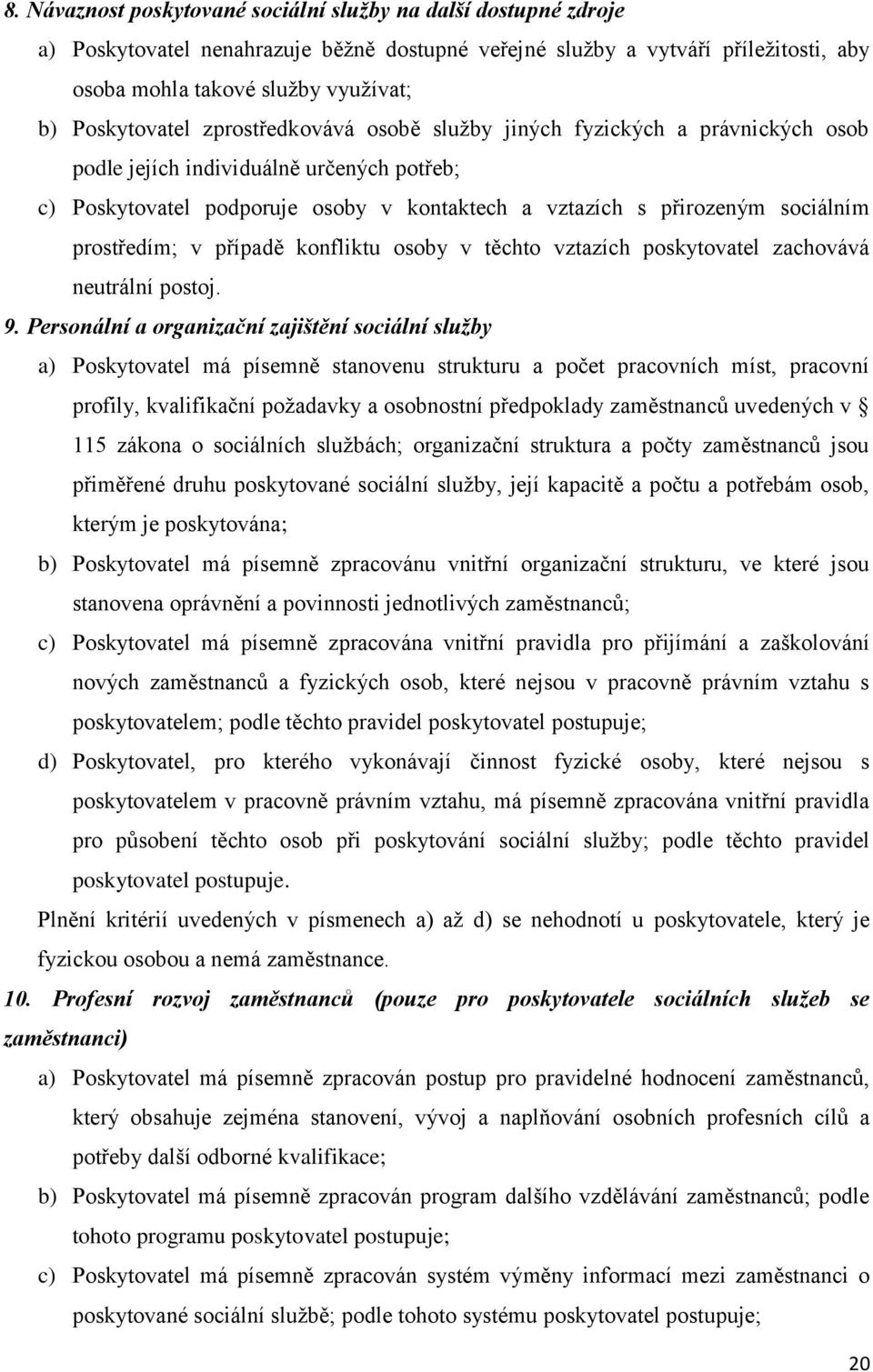 prostředím; v případě konfliktu osoby v těchto vztazích poskytovatel zachovává neutrální postoj. 9.