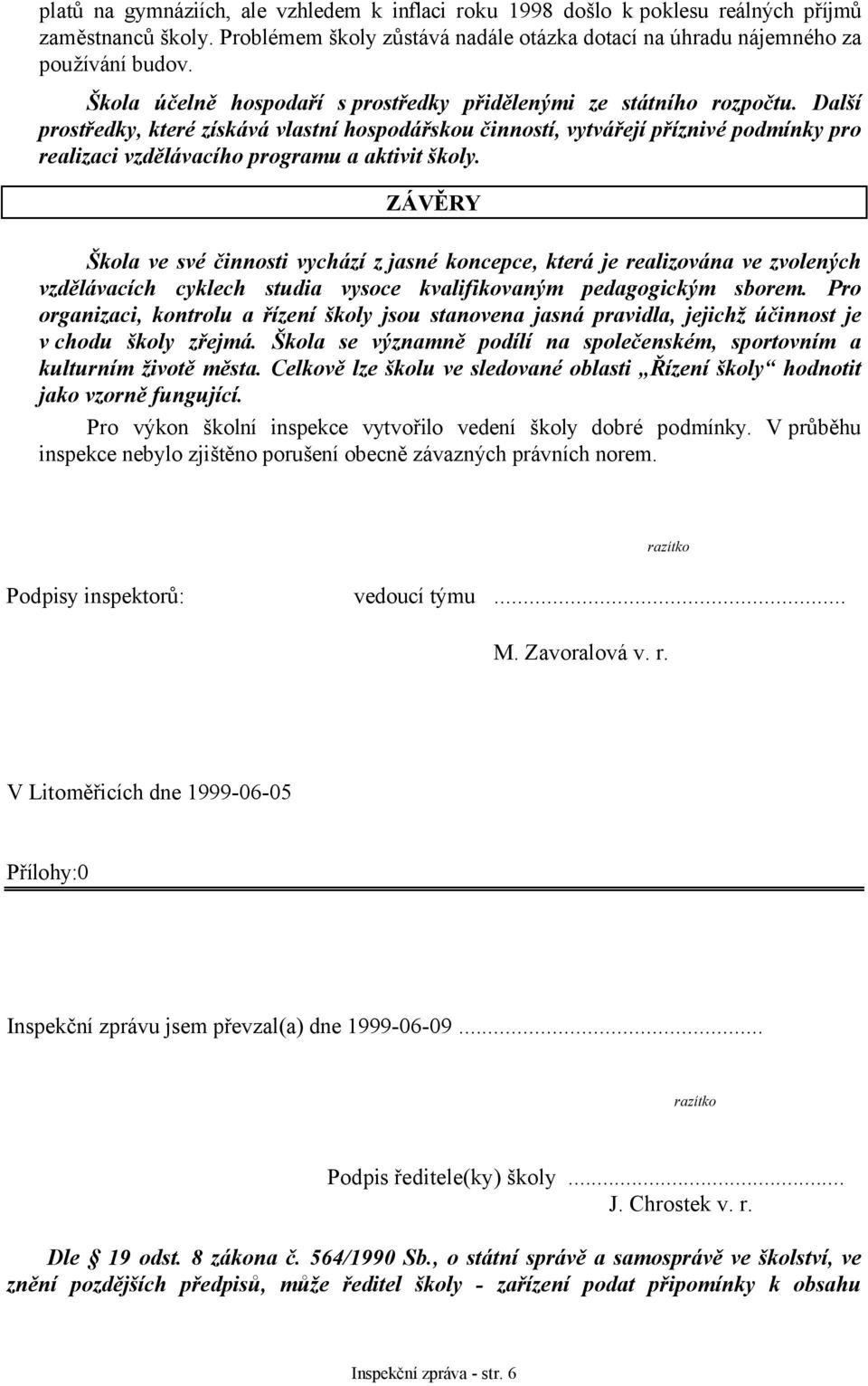 Další prostředky, které získává vlastní hospodářskou činností, vytvářejí příznivé podmínky pro realizaci vzdělávacího programu a aktivit školy.