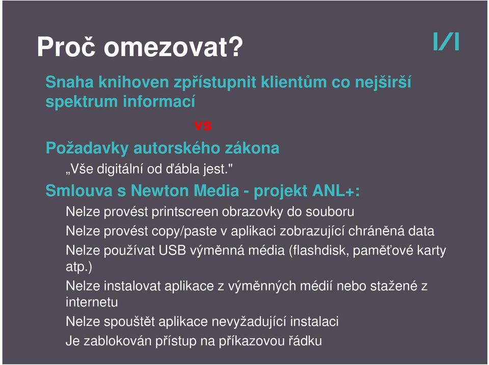 " Smlouva s Newton Media - projekt ANL+: Nelze provést printscreen obrazovky do souboru Nelze provést copy/paste v aplikaci