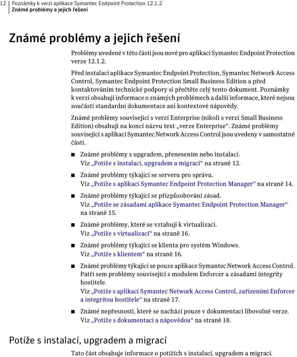 tento dokument. Poznámky k verzi obsahují informace o známých problémech a další informace, které nejsou součástí standardní dokumentace ani kontextové nápovědy.