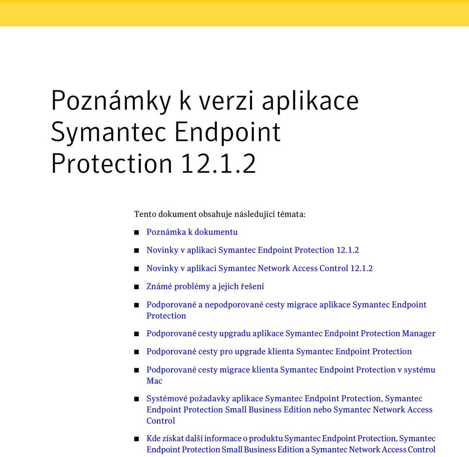 cesty pro upgrade klienta Symantec Endpoint Protection Podporované cesty migrace klienta Symantec Endpoint Protection v systému Mac Systémové požadavky aplikace Symantec Endpoint Protection, Symantec