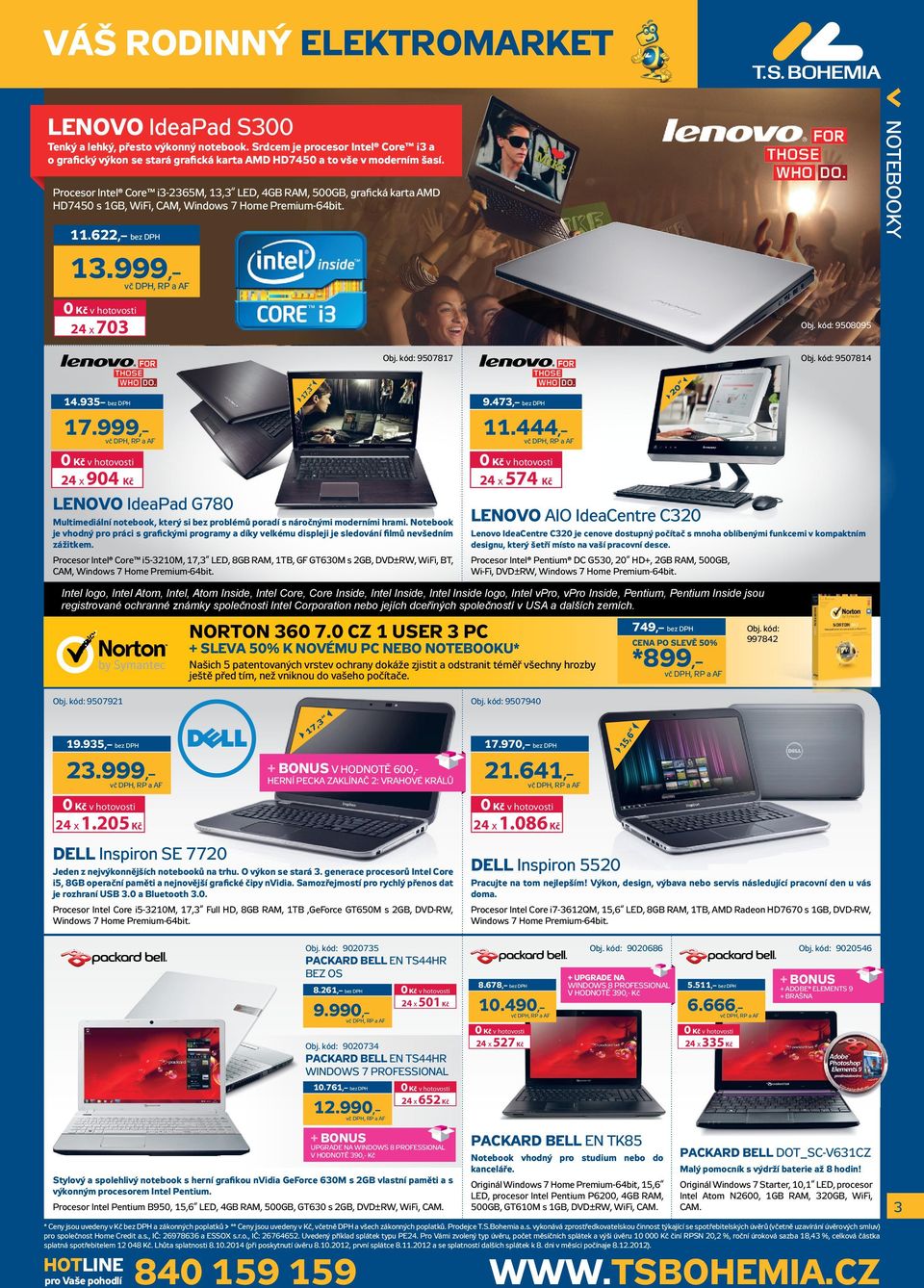 Procesor Intel Core i3-2365m, 13,3 LED, 4GB RAM, 500GB, grafická karta AMD HD7450 s 1GB, WiFi, CAM, Windows 7 Home Premium-64bit. 11.622, bez DPH 13.999, 24 x 703 Obj. kód: 9508095 Obj.